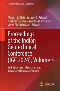 Proceedings of the Indian Geotechnical Conference, Igc 2024 : Soil Structure Interaction and Transportation Geotechnics - Manish S. Dixit