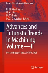 Advances and Futuristic Trends in Machining Volume¢"II : Proceedings of the AIMTDR 2023 - B. Bhattacharyya