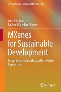 MXenes for Sustainable Development : Comprehensive Insights and Innovative Applications - Virat Khanna