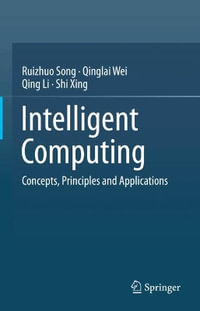 Intelligent Computing : Concepts, Principles and Applications - Qing Li