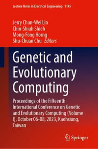Genetic and Evolutionary Computing : Proceedings of the Fifteenth International Conference on Genetic and Evolutionary Computing (Volume I), October 6-8, 2023, Kaohsiung, Taiwan - Jerry Chun-Wei Lin