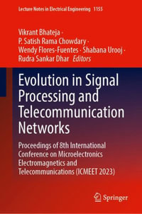 Evolution in Signal Processing and Telecommunication Networks : Proceedings of 8th International Conference on Microelectronics Electromagnetics and Telecommunications (ICMEET 2023) - P. Satish Rama Chowdary