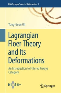 Lagrangian Floer Theory and Its Deformations : An Introduction to Filtered Fukaya Category - Yong-Geun Oh