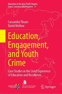 Education, Engagement, and Youth Crime : Case Studies in the Lived Experience of Education and Recidivism - Cassandra Thoars