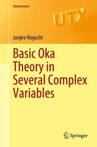 Basic Oka Theory in Several Complex Variables : Universitext - Junjiro Noguchi
