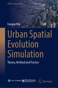Urban Spatial Evolution Simulation : Theory, Method, and Practice - Fangqu Niu