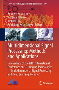 Multidimensional Signal Processing: Methods and Applications : Proceedings of the Fifth International Conference on 3D Imaging Technologies—Multidimensional Signal Processing and Deep Learning, Volume 1 - Roumen Kountchev