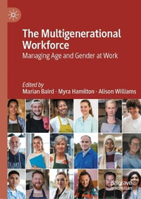 The Multigenerational Workforce : Managing Age and Gender at Work - Alison Williams