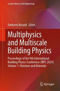 Multiphysics and Multiscale Building Physics : Proceedings of the 9th International Building Physics Conference (IBPC 2024) Volume 1: Moisture and Materials - Umberto Berardi