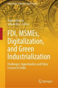 FDI, MSMEs, Digitalization, and Green Industrialization : Challenges, Opportunities and Policy Lessons for India - Nagesh Kumar
