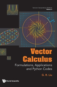 VECTOR CALCULUS : FORMULATIONS, APPLICATIONS AND PYTHON CODES - LIU G R