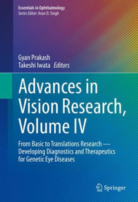 Advances in Vision Research, Volume IV : From Basic to Translational Research -- Developing Diagnostics and Therapeutics for Genetic Eye Diseases - Gyan Prakash