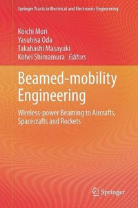 Beamed-mobility Engineering : Wireless-power Beaming to Aircrafts, Spacecrafts and Rockets - Koichi Mori