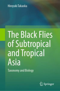 The Black Flies of Subtropical and Tropical Asia : Taxonomy and Biology - Hiroyuki Takaoka