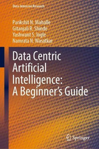 Data Centric Artificial Intelligence : A Beginner's Guide - Parikshit N. Mahalle
