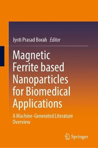 Magnetic Ferrite Based Nanoparticles for Biomedical Applications : A Machine-Generated Literature Overview - Jyoti Prasad Borah