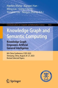 Knowledge Graph and Semantic Computing: Knowledge Graph Empowers Artificial General Intelligence : 8th China Conference, CCKS 2023, Shenyang, China, August 24â"27, 2023, Revised Selected Papers - Gong Cheng