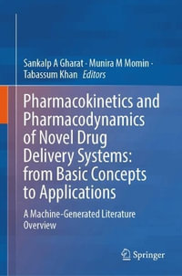 Pharmacokinetics and Pharmacodynamics of Novel Drug Delivery Systems: From Basic Concepts to Applications : A Machine-Generated Literature Overview - Sankalp A Gharat