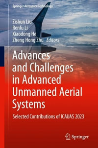Advances and Challenges in Advanced Unmanned Aerial Systems : Selected Contributions of ICAUAS 2023 - Zishun Liu