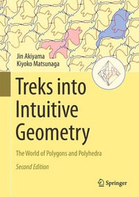 Treks into Intuitive Geometry : The World of Polygons and Polyhedra - Jin Akiyama