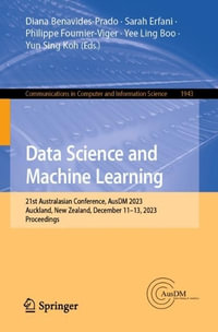 Data Science and Machine Learning : 21st Australasian Conference, AusDM 2023, Auckland, New Zealand, December 11-13, 2023, Proceedings - Diana Benavides-Prado