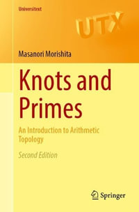 Knots and Primes : An Introduction to Arithmetic Topology - Masanori Morishita