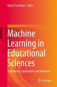 Machine Learning in Educational Sciences : Approaches, Applications and Advances - Myint Swe Khine
