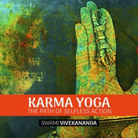 Karma Yoga : The Path of Selfless Action - Swami Vivekananda