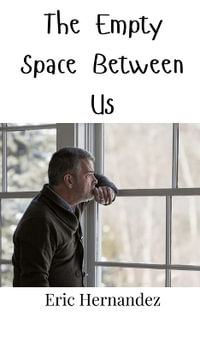 The Empty Space Between Us - Eric Hernandez