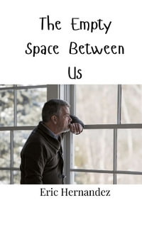 The Empty Space Between Us - Eric Hernandez