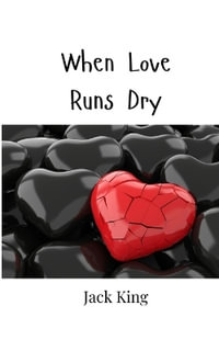 When Love Runs Dry - Jack King