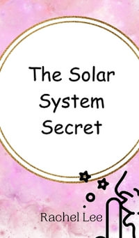 The Solar System Secret - Rachel Lee