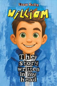 William : The Story Written In My Head - Liam Kelly