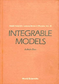 Integrable Models : World Scientific Lecture Notes in Physics - Ashok  Das