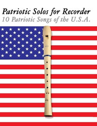 Patriotic Solos for Recorder : 10 Patriotic Songs of the U.S.A. - Uncle Sam