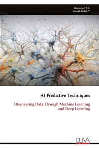 AI Predictive Techniques : Discovering Data Through Machine Learning and Deep Learning - Rajeswari P.S.