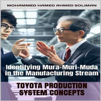 Toyota Production System Concepts : Identifying Mura-Muri-Muda in the Manufacturing Stream - Mohammed Hamed Ahmed Soliman