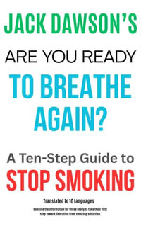 Are You Ready to Breathe Again? A Ten-Step Guide to Quit Smoking - Jack Dawson