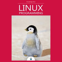 Beginning Linux programming : Linux commands, shell scripts, processes, system calls and networking - Knowledge Flow