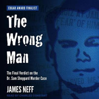 The Wrong Man Lib/E : The Final Verdict on the Dr. Sam Sheppard Murder Case - Charles Constant