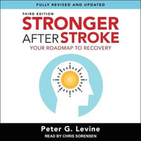 Stronger After Stroke, Third Edition Lib/E : Your Roadmap to Recovery - Peter G. Levine