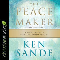 The Peacemaker : A Biblical Guide to Resolving Personal Conflict - Ken Sande