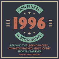 1996 Lib/E : A Biography--Reliving the Legend-Packed, Dynasty-Stacked, Most Iconic Sports Year Ever - Jon Finkel