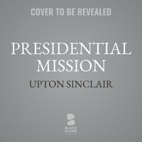 Presidential Mission : Lanny Budd Novels - Upton Sinclair