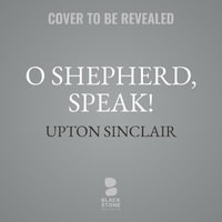 O Shepherd, Speak! : Lanny Budd Novels - Upton Sinclair