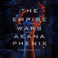 The Empire Wars : The Empire Wars Series : Book 1 - Akana Phenix