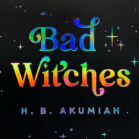 Bad Witches : Library Edition - H. B. Akumiah