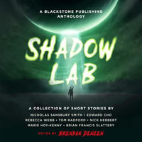 Shadow Lab : A Blackstone Publishing Anthology - Brendan Deneen