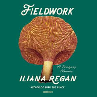 Fieldwork : A Forager's Memoir - Iliana Regan