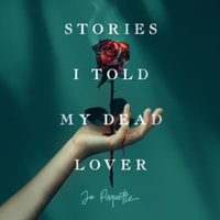 Stories I Told My Dead Lover : Library Edition - Jo Paquette